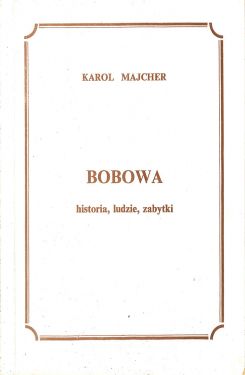 Karol Majcher „Bobowa – historia , ludzie, zabytki”